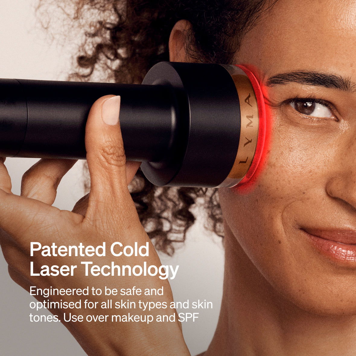 The LYMA Laser PRO - LYMA's breakthrough cold laser technology. Younger skin. Bigger lens. Faster results.